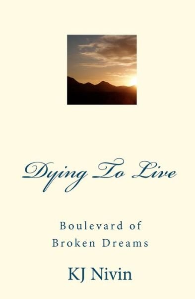 Dying To Live - Kj Nivin - Books - Createspace Independent Publishing Platf - 9781450588430 - February 12, 2010