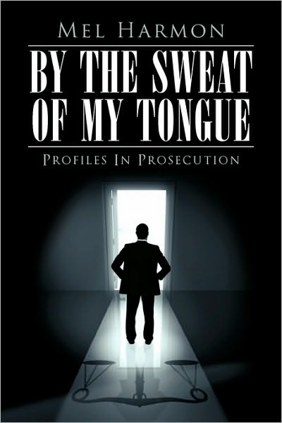 Cover for Mel Harmon · By the Sweat of My Tongue: Profiles in Prosecution (Paperback Book) (2010)