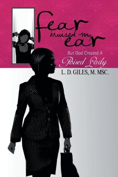 Cover for L D Msc D Giles · Fear Bruised My Ear: but God Created a Poised Lady (Paperback Bog) (2011)