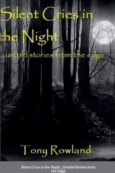 Cover for Tony Rowland · Silent Cries in the Night untold stories from the Edge (Paperback Book) (2022)