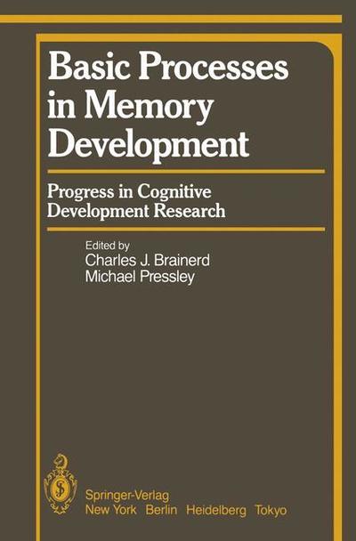 Basic Processes in Memory Development: Progress in Cognitive Development Research - Springer Series in Cognitive Development - C J Brainerd - Bøker - Springer-Verlag New York Inc. - 9781461395430 - 12. desember 2011