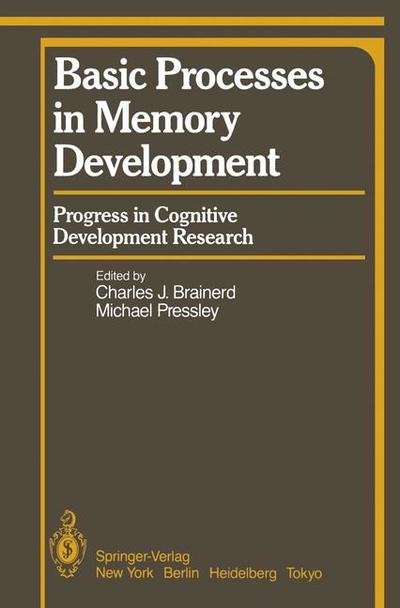Cover for C J Brainerd · Basic Processes in Memory Development: Progress in Cognitive Development Research - Springer Series in Cognitive Development (Pocketbok) [Softcover reprint of the original 1st ed. 1985 edition] (2011)