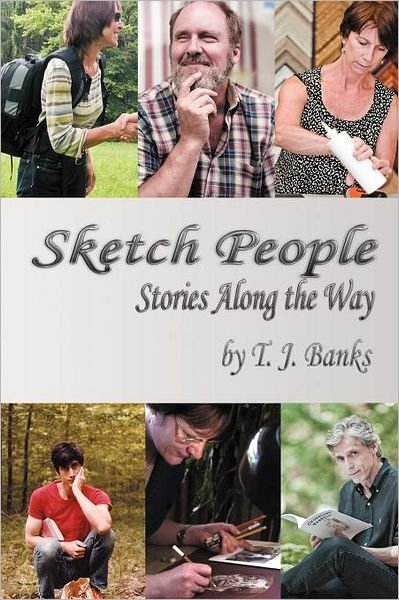 Sketch People: Stories Along the Way - T. J. Banks - Kirjat - InspiringVoices - 9781462400430 - maanantai 9. tammikuuta 2012