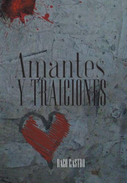 Cover for Dago Castro · Amantes Y Traiciones (Hardcover Book) [Spanish edition] (2014)