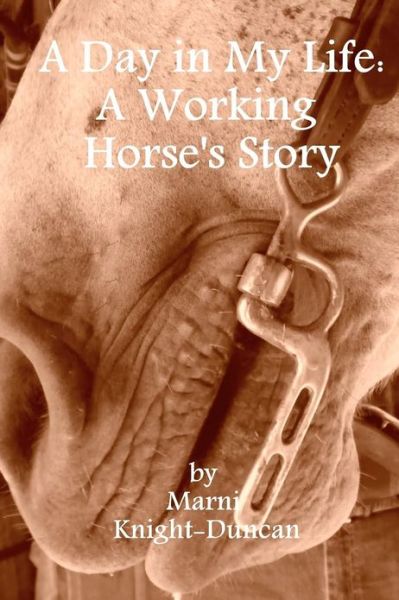 Cover for Marni Knight-duncan · A Day in My Life: a Working Horse's Story (Taschenbuch) (2011)