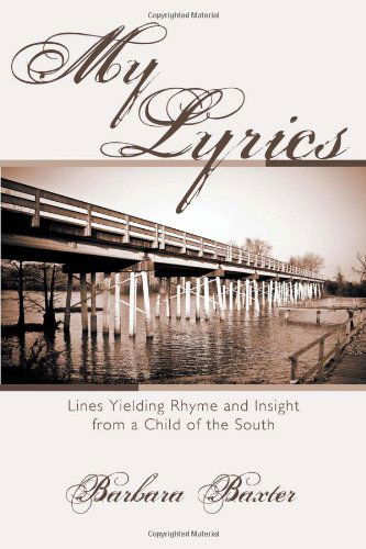 Cover for Barbara Baxter · My Lyrics: Lines Yielding Rhyme and Insight from a Child of the South (Paperback Book) (2012)