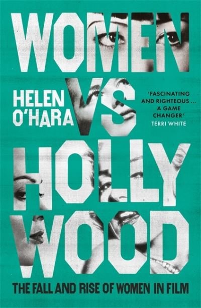 Women vs Hollywood: The Fall and Rise of Women in Film - Helen O'Hara - Libros - Little, Brown Book Group - 9781472144430 - 18 de febrero de 2021