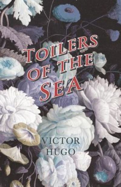 Toilers of the Sea - Victor Hugo - Livres - White Press - 9781473332430 - 29 juillet 2016