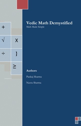 Vedic Math Demystified: Math Made Simple - Neetu Sharma - Books - CreateSpace Independent Publishing Platf - 9781475086430 - April 12, 2012