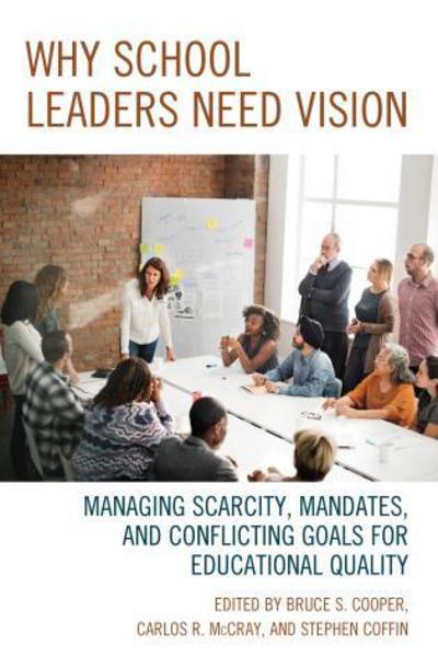 Cover for Bruce S. Cooper · Why School Leaders Need Vision: Managing Scarcity, Mandates, and Conflicting Goals for Educational Quality (Paperback Book) (2017)