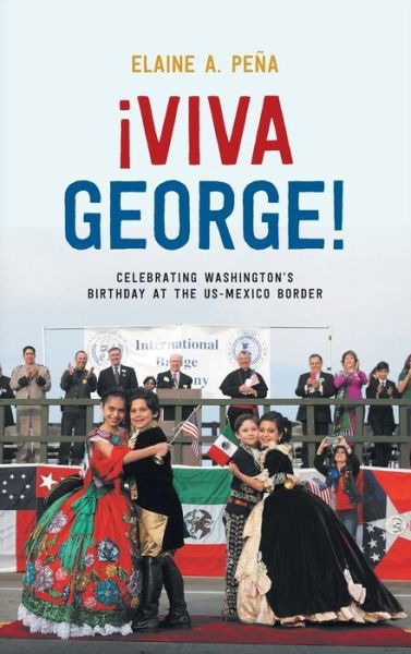 Cover for Elaine A. Pena · Viva George!: Celebrating Washington's Birthday at the US-Mexico Border (Hardcover Book) (2020)