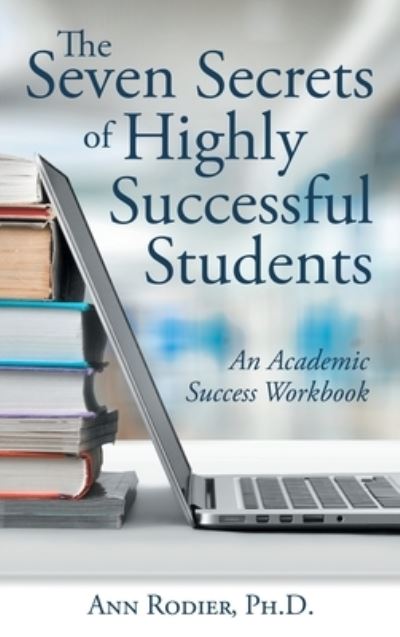 Cover for Ann Rodier · The Seven Secrets of Highly Successful Students (Hardcover Book) (2020)