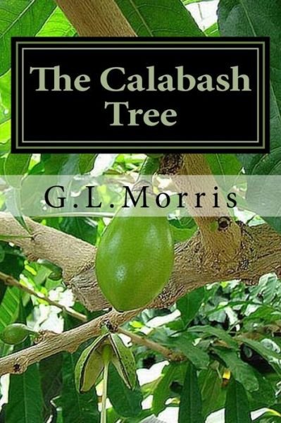 Cover for Mr G. L. Morris · The Calabash Tree: a Book of Poems and Prose by the Poet Calabash (Paperback Bog) (2013)