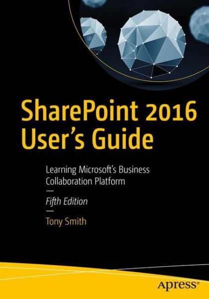 Cover for Tony Smith · SharePoint 2016 User's Guide: Learning Microsoft's Business Collaboration Platform (Paperback Bog) [5th edition] (2016)