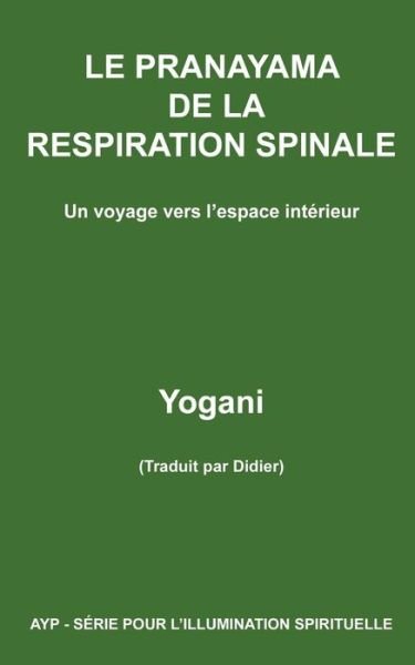 Cover for Yogani · Le Pranayama De La Respiration Spinale - Un Voyage Vers L'espace Intérieur (Ayp- Série Pour L'illumination  Spirituelle) (French Edition) (Taschenbuch) [French edition] (2013)