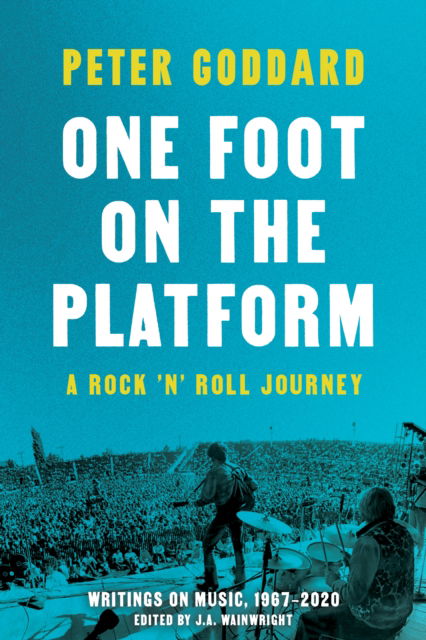 Cover for Peter Goddard · One Foot on the Platform: A Rock 'n' Roll Journey: Writings on Music (Paperback Book) (2025)