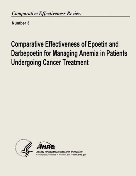 Cover for U S Department of Heal Human Services · Comparative Effectiveness of Epoetin and Darbepoetin for Managing Anemia in Patients Undergoing Cancer Treatment: Comparative Effectiveness Review Num (Paperback Book) (2013)