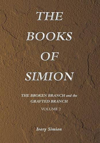 Cover for Ivory Simion · The Broken Branch and the Grafted Branch: the Books of Simion Book Volume 2 (Hardcover Book) (2014)