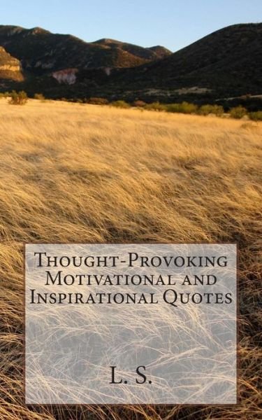 Cover for L S · Thought-provoking Motivational and Inspirational Quotes (Paperback Book) (2013)