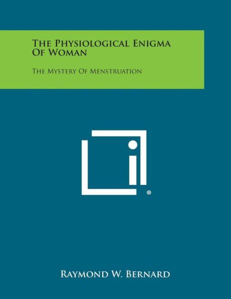 Cover for Raymond W Bernard · The Physiological Enigma of Woman: the Mystery of Menstruation (Paperback Book) (2013)