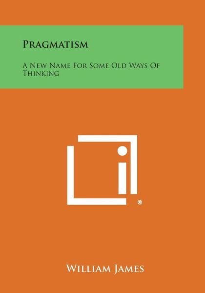 Pragmatism: a New Name for Some Old Ways of Thinking - William James - Livres - Literary Licensing, LLC - 9781494081430 - 27 octobre 2013