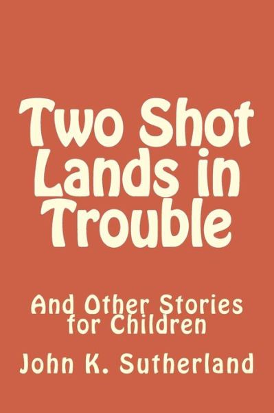 Cover for John K Sutherland · Two Shot Lands in Trouble (Paperback Book) (2015)