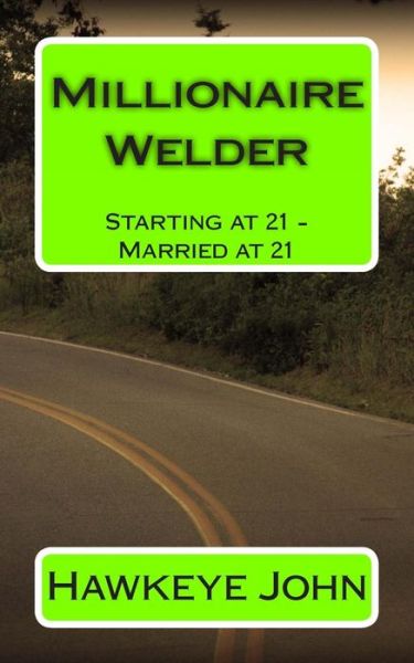 Cover for Hawkeye John · Millionaire Welder: Starting at 21 - Married at 21 (Paperback Book) (2014)