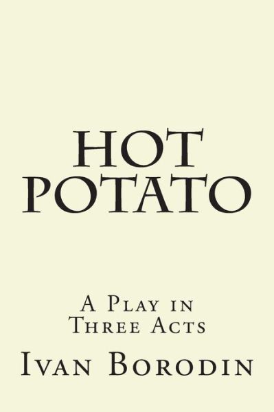 Cover for Ivan Borodin · Hot Potato: a Play in Three Acts (Paperback Book) (2014)