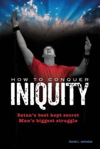 Cover for David L Johnston · How To Conquer Iniquity (Paperback Book) (2015)