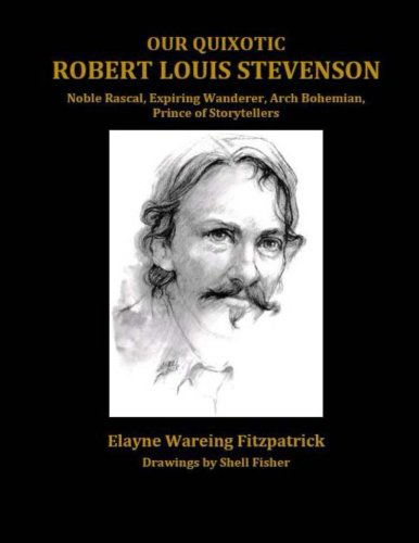 Cover for Elayne Wareing Fitzpatrick · Our Quixotic Robert Louis Stevenson: Noble Rascal, Expiring Wanderer, Arch Bohemian, Prince of Storytellers (Taschenbuch) [Second Edition, Revised and Expanded edition] (2014)