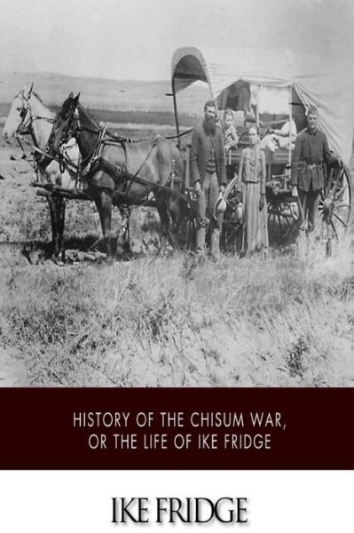 Cover for Ike Fridge · History of the Chisum War, or Life of Ike Fridge (Paperback Bog) (2014)