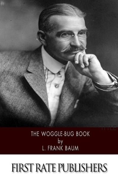 The Woggle-bug Book - L. Frank Baum - Books - CreateSpace Independent Publishing Platf - 9781502368430 - September 14, 2014