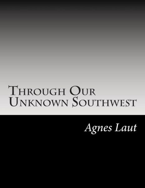 Cover for Agnes C Laut · Through Our Unknown Southwest (Paperback Book) (2014)