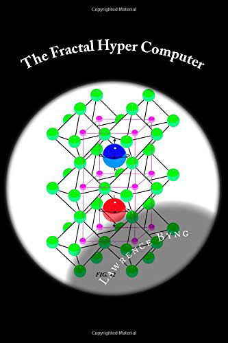 Cover for Lawrence Byng · The Fractal Hyper Computer: Dawn of a New Era in Computing (Paperback Book) (2014)