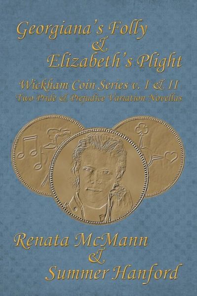 Cover for Summer Hanford · Georgiana's Folly &amp; Elizabeth's Plight: Wickham Coin Series, Volumes 1 &amp; 2 (Paperback Book) (2014)