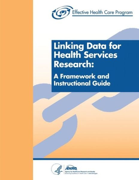 Cover for Agency for Healthcare Resea and Quality · Linking Data for Health Services Research: a Framework and Instructional Guide (Pocketbok) (2014)