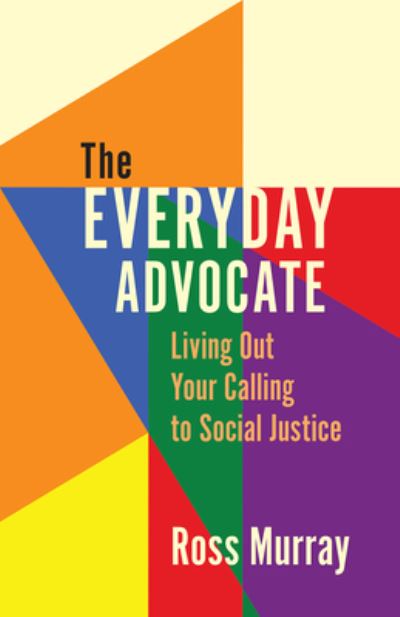 The Everyday Advocate: Living Out Your Calling to Social Justice - Ross Murray - Books - Augsburg Fortress Publishers - 9781506485430 - May 9, 2023