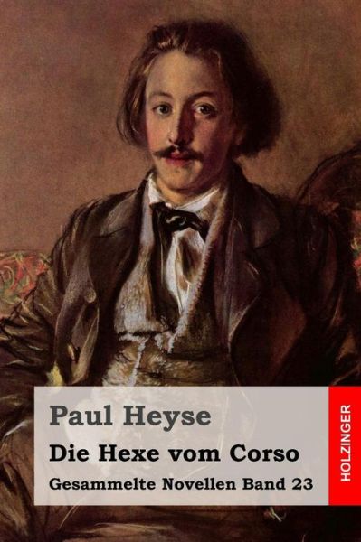 Die Hexe Vom Corso - Paul Heyse - Books - Createspace - 9781508593430 - February 23, 2015