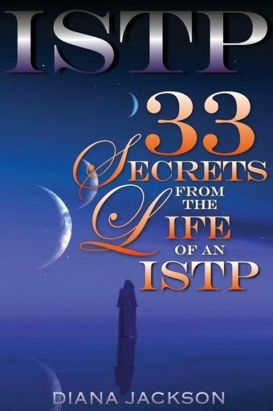 Istp: 33 Secrets from the Life of an Istp - Diana Jackson - Libros - Createspace - 9781508762430 - 7 de marzo de 2015