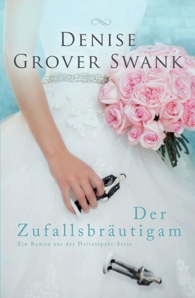 Cover for Denise Grover Swank · Der Zufallsbrautigam: Ein Roman Aus Der Heiratspakt-serie (Paperback Book) (2015)