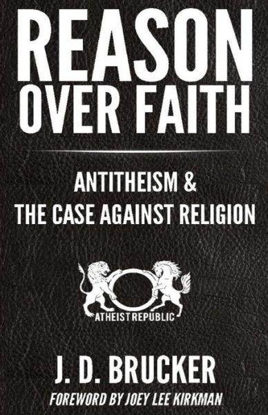 Cover for J D Brucker · Reason over Faith: Antitheism and the Case Against Religion (Paperback Bog) (2015)