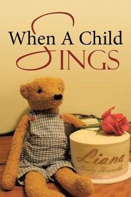 Cover for Liana Wendy Howarth · When A Child Sings (Paperback Book) (2016)