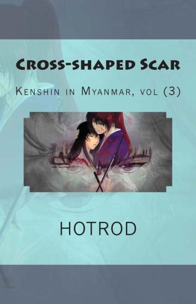 Kenshin in Myanmar, Vol. 3: Cross-shaped Scar - Hot Rod - Livros - Createspace - 9781514136430 - 1 de junho de 2015
