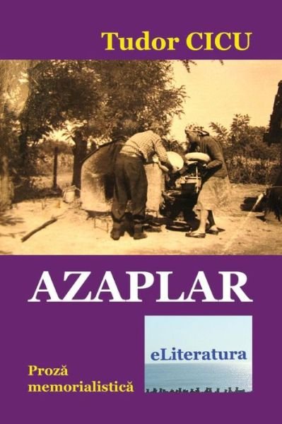 Cover for Tudor Cicu · Azaplar : Proza memorialistica (Paperback Book) (2015)