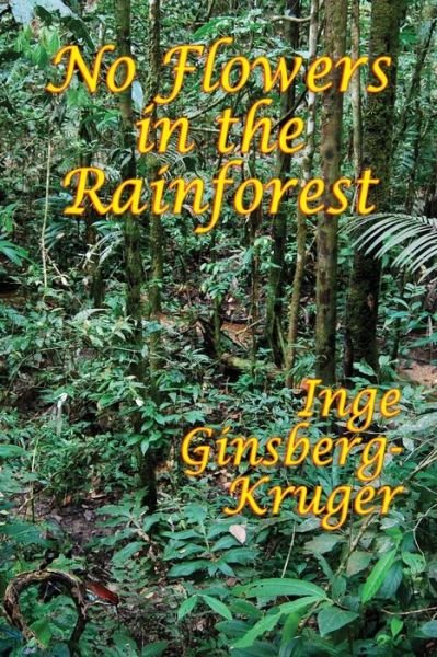 Cover for Inge Ginsberg-Kruger · No Flowers in the Rainforest (Pocketbok) (2018)