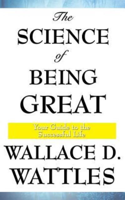 Cover for Wallace D Wattles · The Science of Being Great (Inbunden Bok) (2018)