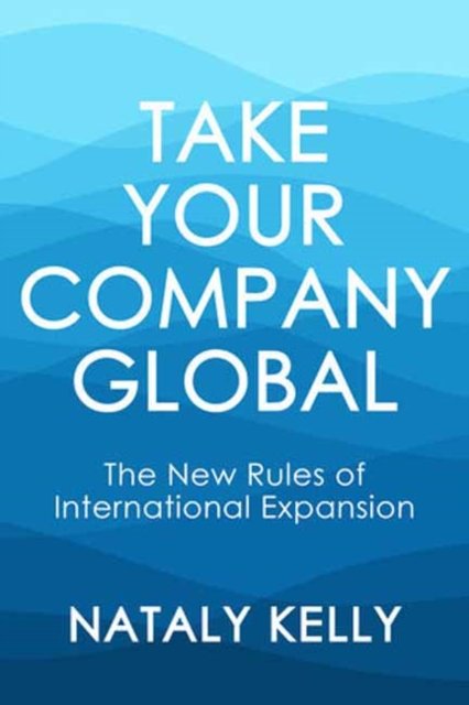 Cover for Nataly Kelly · Take Your Company Global: The New Rules of International Expansion (Paperback Bog) (2023)