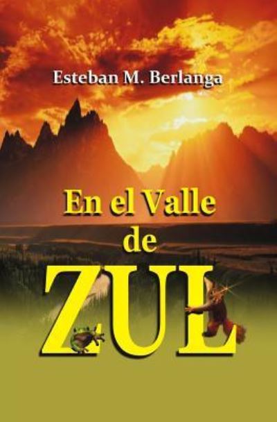 Cover for Esteban M. Berlanga · En el Valle de ZUL (La luz del alba) (Volume 1) (Spanish Edition) (Book) [Spanish edition] (2016)