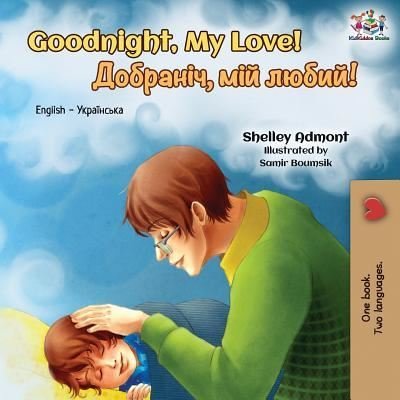Cover for Admont Shelley Admont · Goodnight, My Love!: English Ukrainian Bilingual Book - English Ukrainian Bilingual Collection (Paperback Book) (2019)