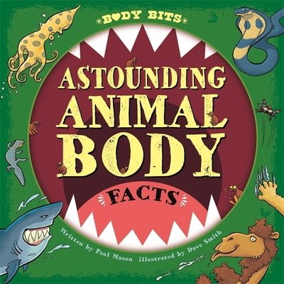 Body Bits: Astounding Animal Body Facts - Body Bits - Paul Mason - Kirjat - Hachette Children's Group - 9781526313430 - torstai 9. huhtikuuta 2020
